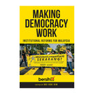 Making Democracy Work: Institutional Reforms For Malaysia by edited by Ooi Kok Hin