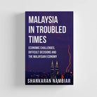 Malaysia In Troubled Times by Shankaran Nambiar