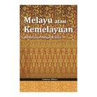 Melayu Atau Kemelayuan: Menelusuri Sejarah Idea by Anthony Milner