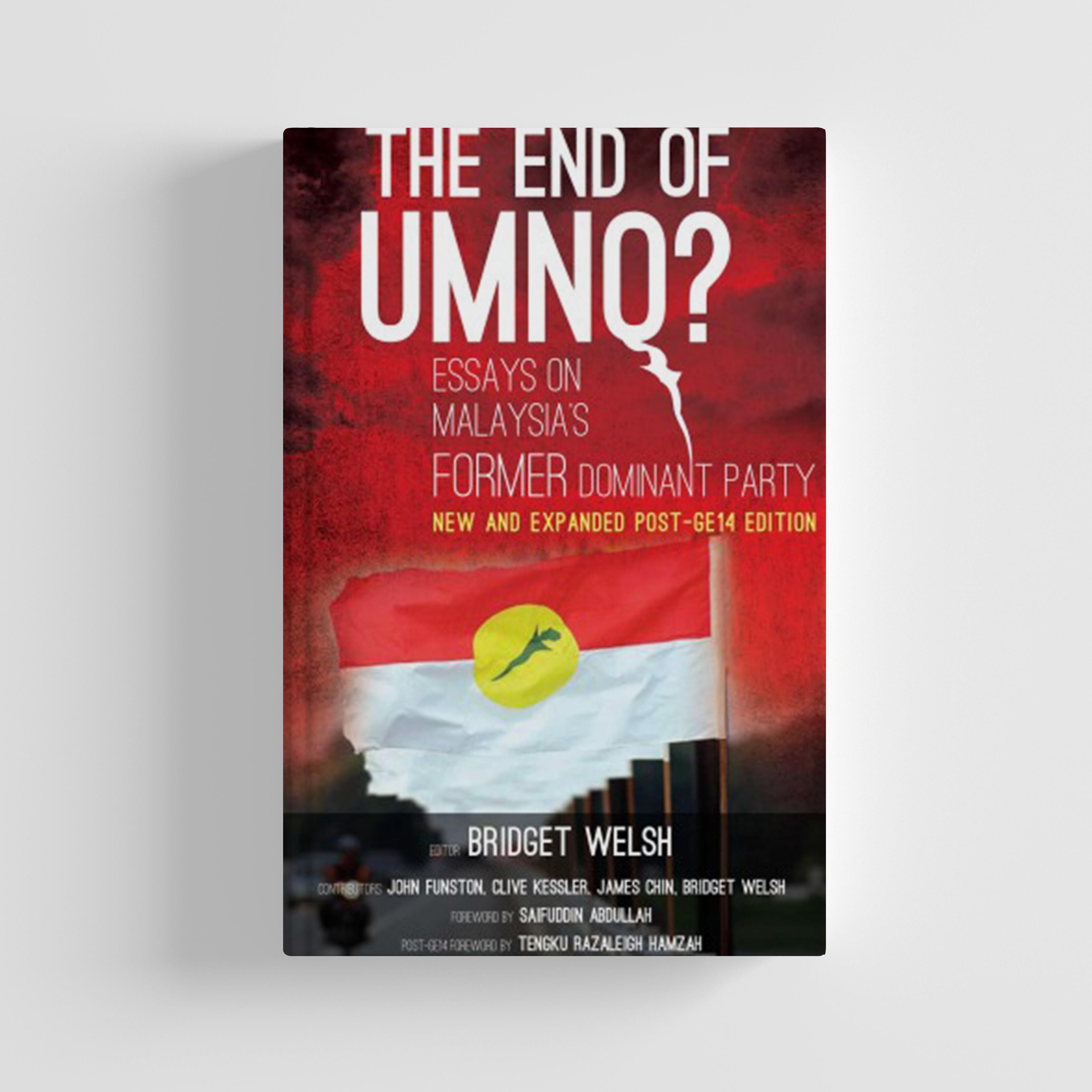 The End Of Umno? New And Expanded Post-GE14 Edition by Edited by Bridget Welsh