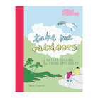 Take Me Outdoors: A Nature Journal For Young Explorers by Mary Richards