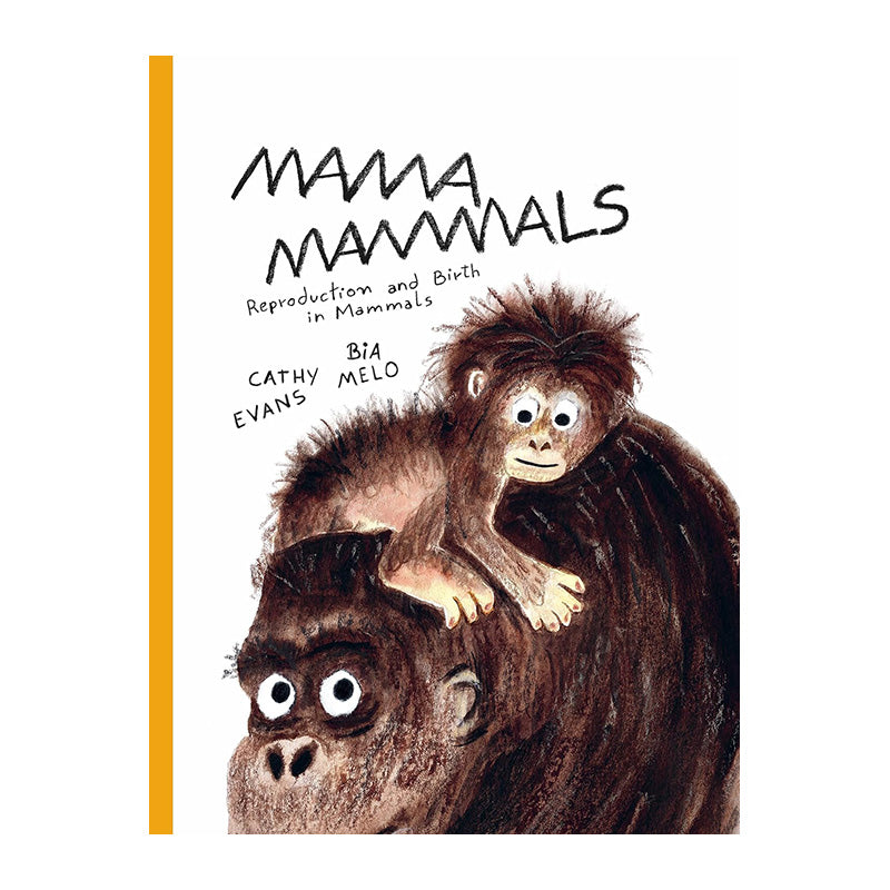 Mama Mammals: Reproduction And Birth In Mammals by Cathy Evans and Bia Melo