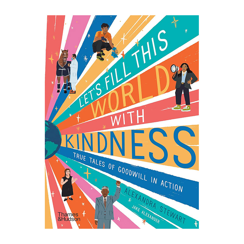 Let’S Fill This World With Kindness: True Tales Of Goodwill In Action by Alexandra Stewart and Jake Alexander