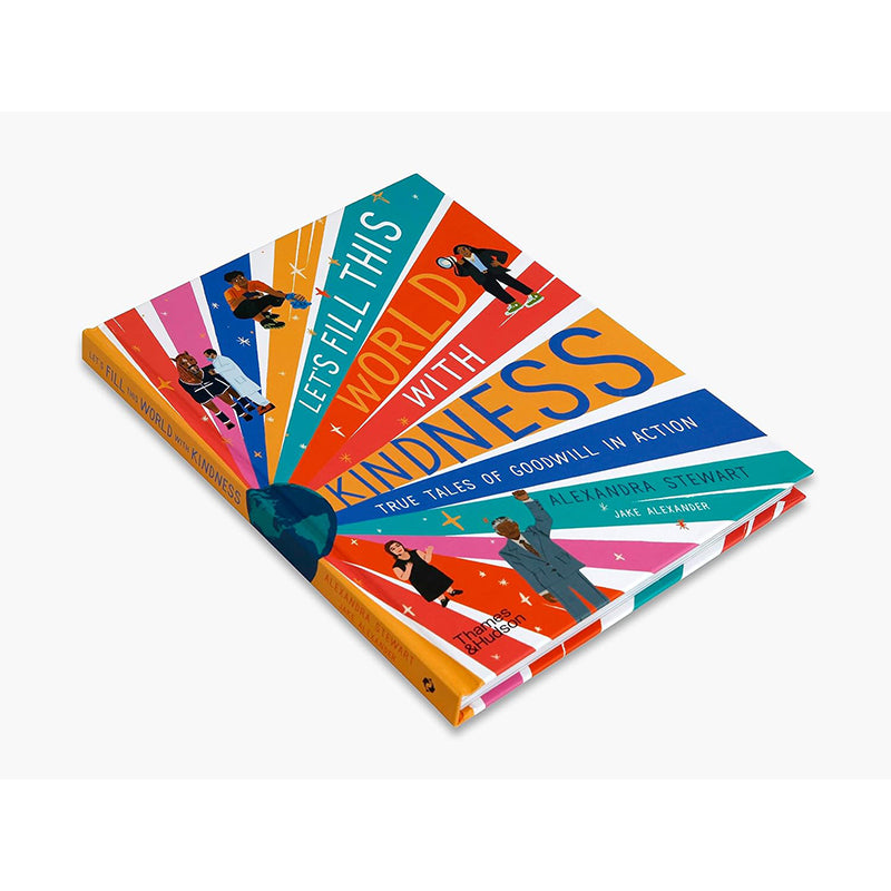 Let’S Fill This World With Kindness: True Tales Of Goodwill In Action by Alexandra Stewart and Jake Alexander