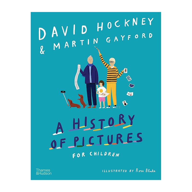 A History Of Pictures For Children by David Hockney, Martin Gayford, Rose Blake