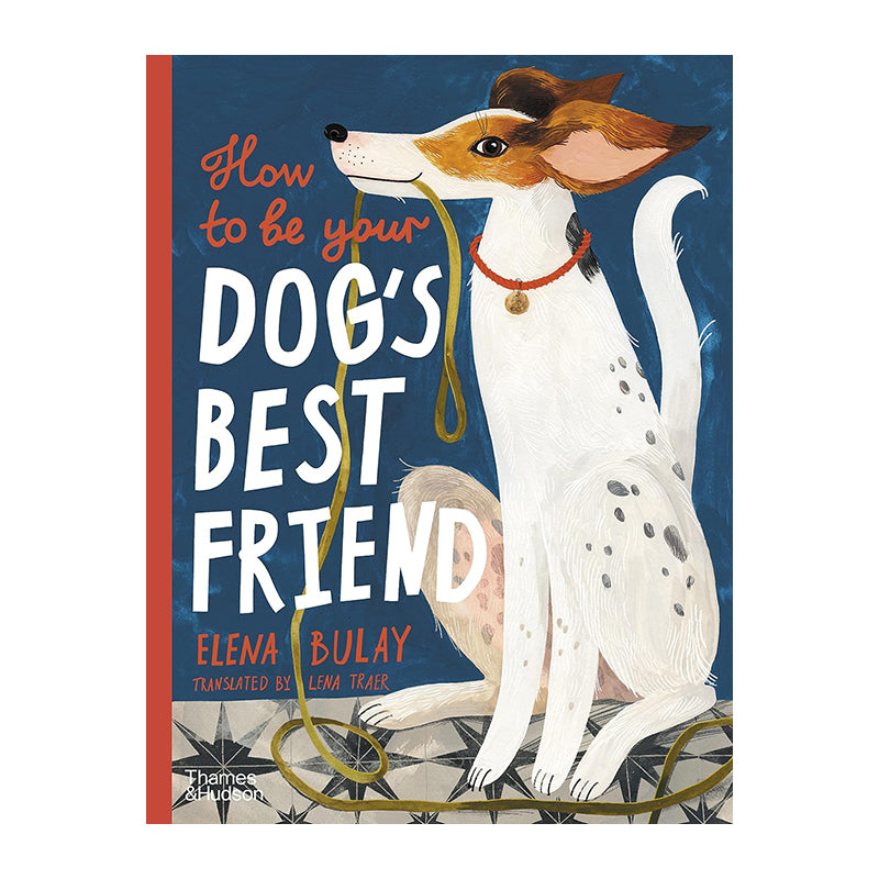 How To Be Your Dog's Best Friend by Elena Bulay