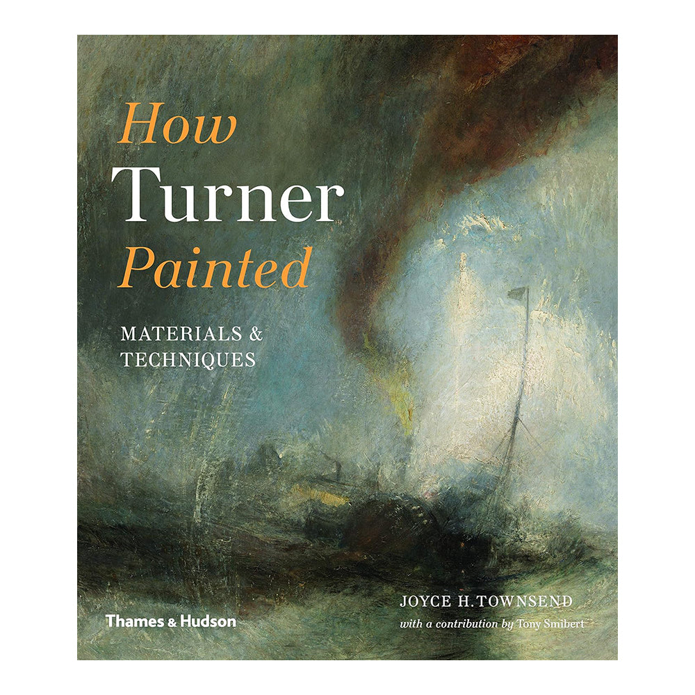 How Turner Painted by Joyce H. Townsend and Nicola Moorby