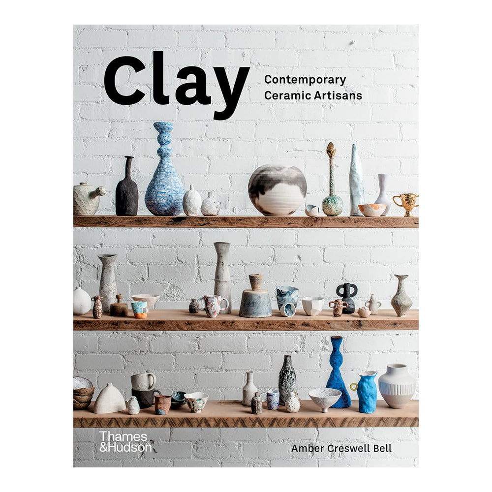Clay: Contemporary Ceramic Artisans by Amber Creswell Bell and Keith Brymer Jones