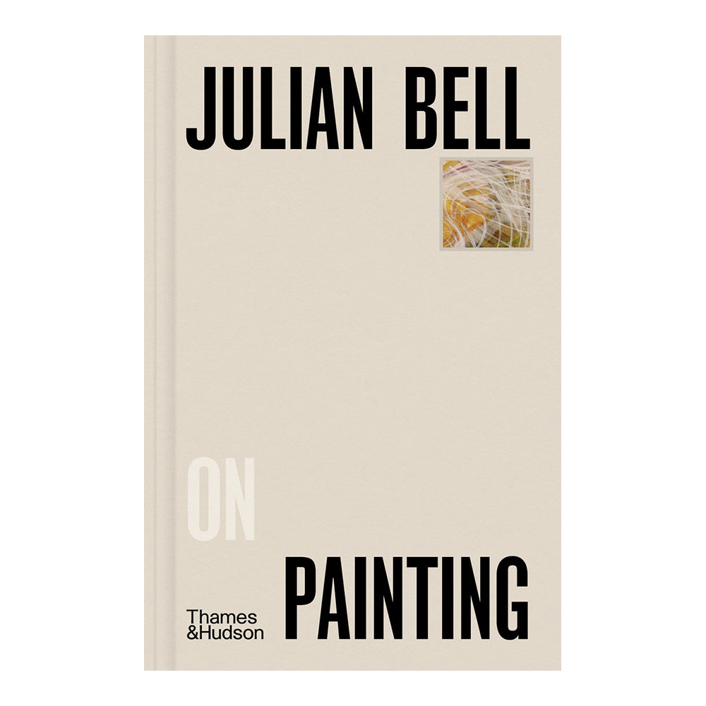 Julian Bell On Painting by Julian Bell