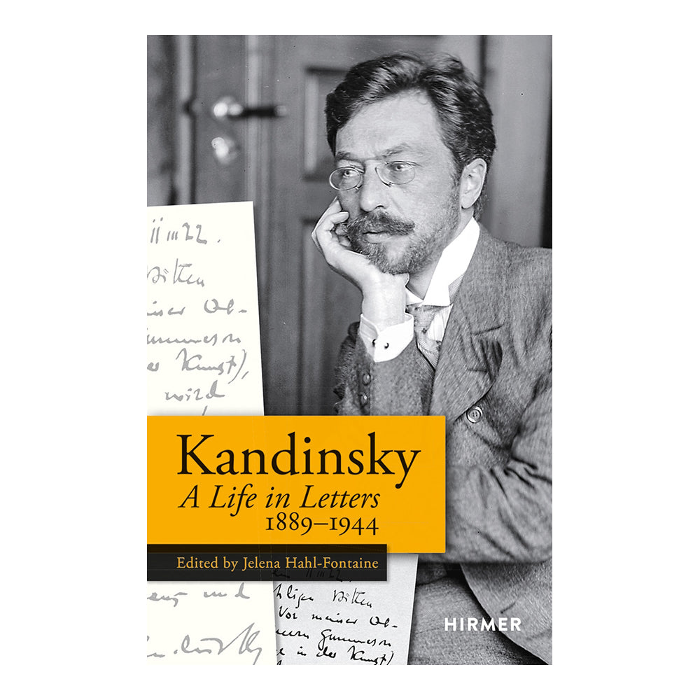 Wassily Kandinsky: A Life In Letters 1889-1944 by Jelena Hahl-Fontaine and Kate Kangaslahti