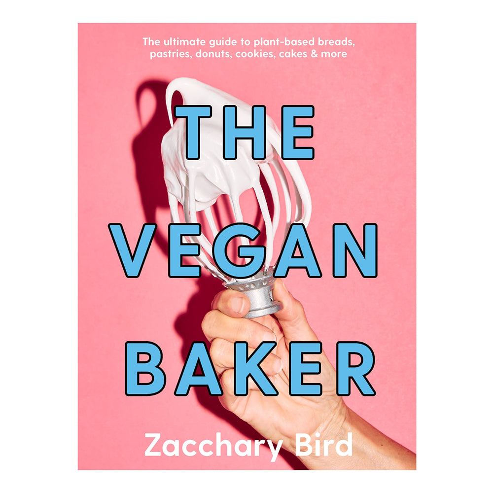 The Vegan Baker: The Ultimate Guide To Plant-Based Breads, Pastries, Donuts, Cookies, Cakes & More by Zacchary Bird