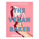 The Vegan Baker: The Ultimate Guide To Plant-Based Breads, Pastries, Donuts, Cookies, Cakes & More by Zacchary Bird
