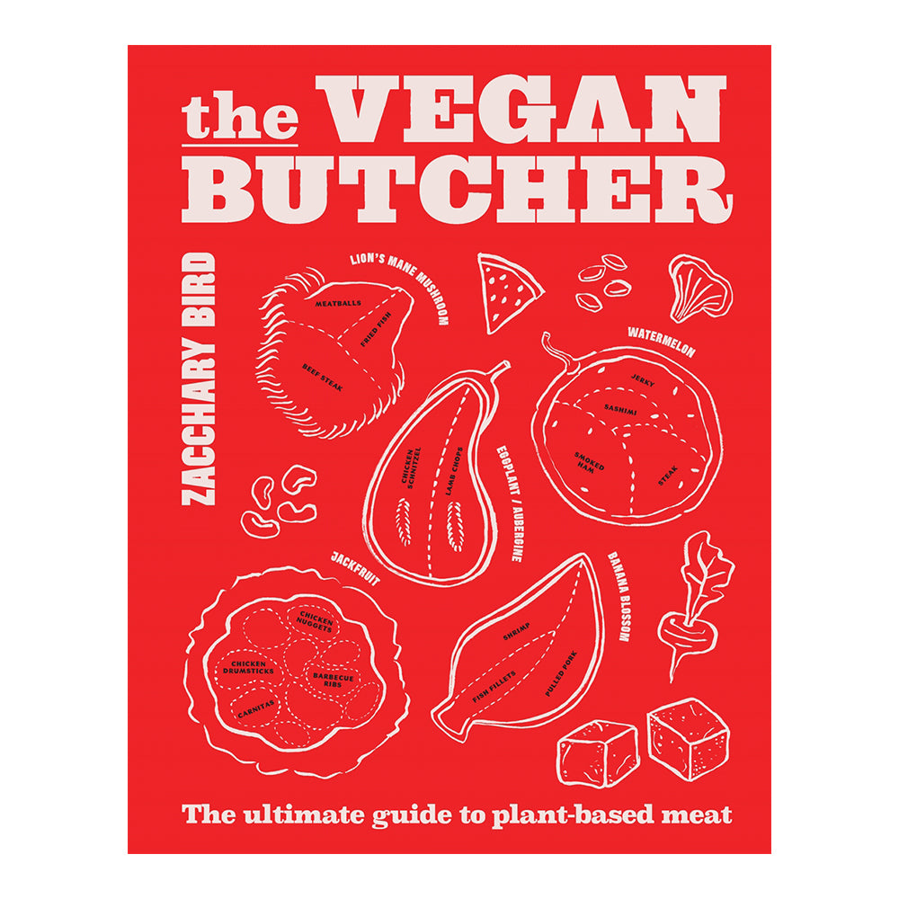 The Vegan Butcher: The Ultimate Guide To Plant-Based Meat by Zacchary Bird