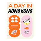 A Day In Hong Kong: A Cantonese Cookbook by Archan Chan