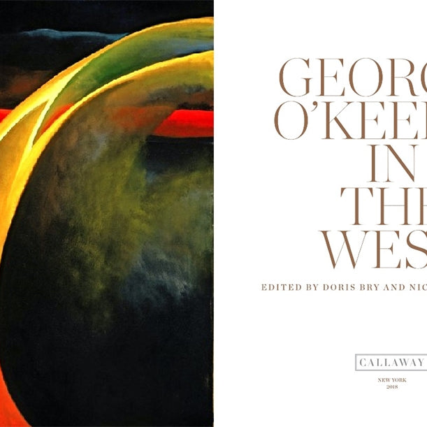 Georgia O'Keeffe: In The West by Nicholas Callaway and Doris Bry