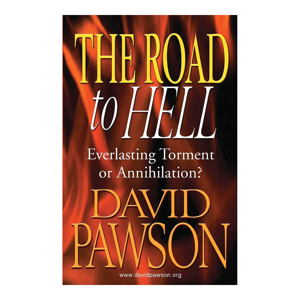 The Road to Hell: Everlasting Torment or Annihilation? by David Pawson