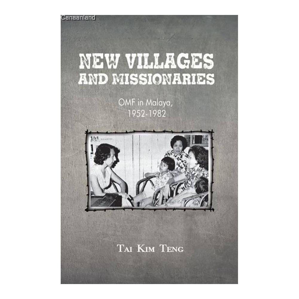 New Villages and Missionaries: OMF in Malaya, 1952-1982 by Tai Kim Teng