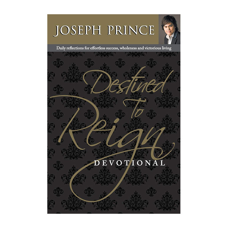 Destined to Reign Devotional: Daily Reflections for Effortless Success, Wholeness and Victorious Living by Joseph Prince