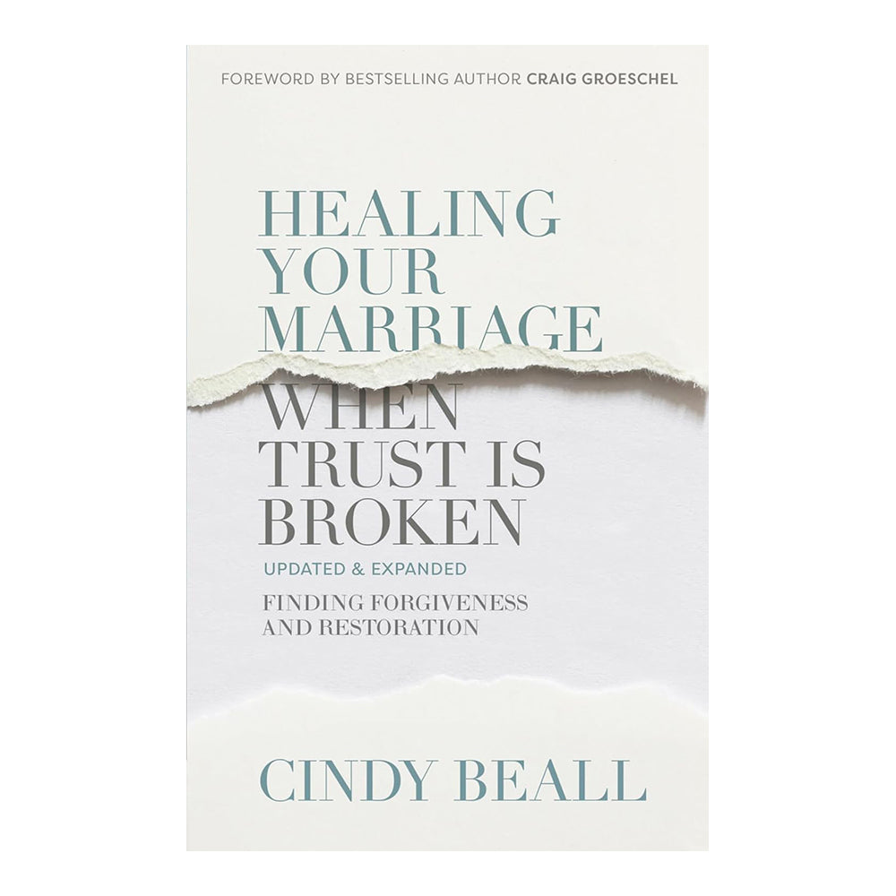 Healing Your Marriage When Trust Is Broken: Finding Forgiveness and Restoration by Cindy Beall