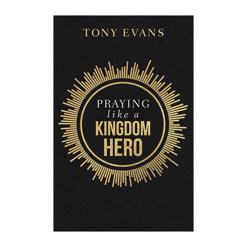 Praying Like a Kingdom Hero by Tony Evans