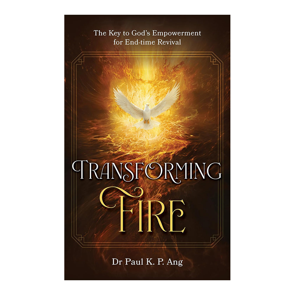 Transforming Fire: The Key to God's Empowerment for End-Time Revival by Dr. Paul K. P. Ang