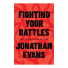 Fighting Your Battles: Every Christian’s Playbook for Victory by Jonathan Evans