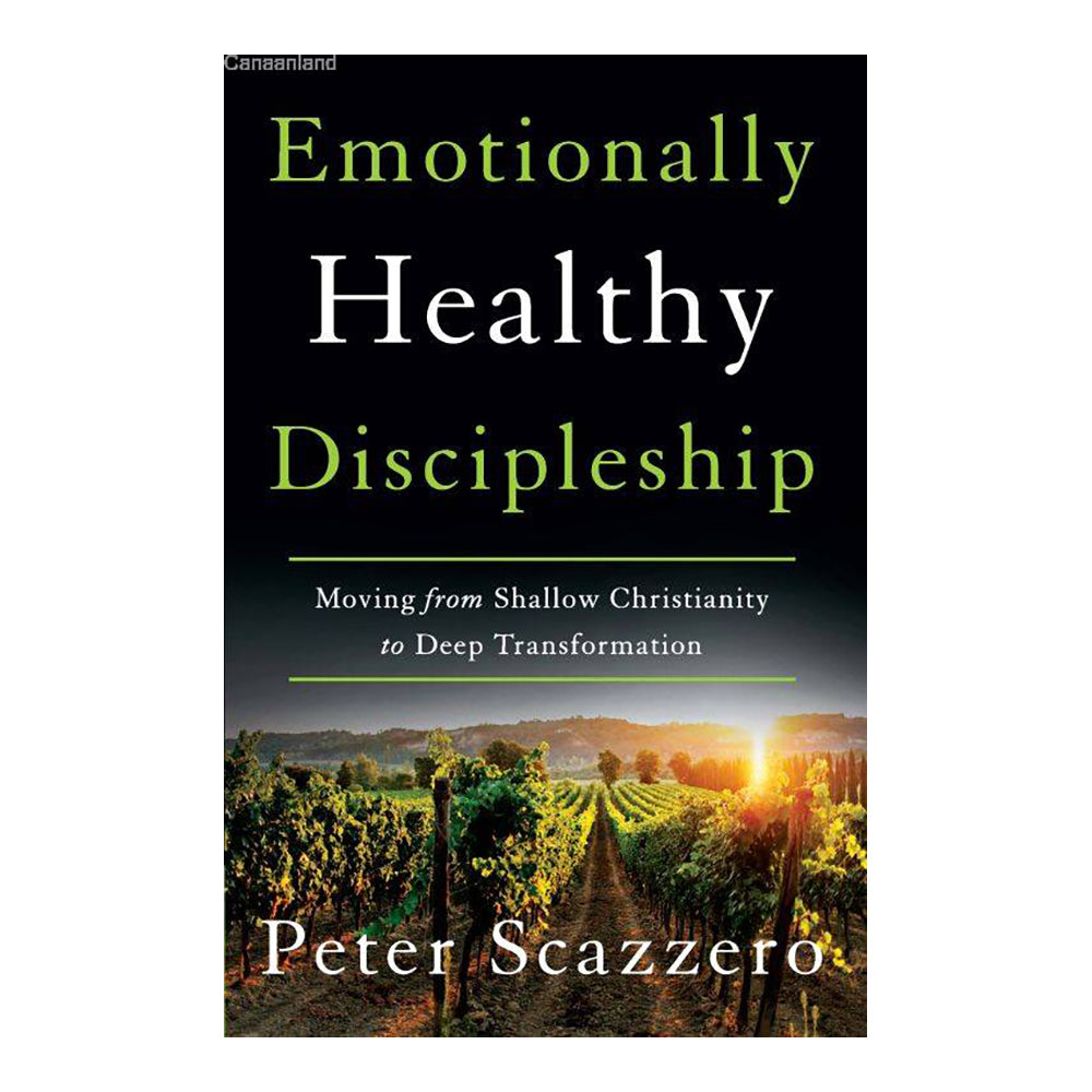 Emotionally Healthy Discipleship: Moving from Shallow Christianity to Deep Transformation by Peter Scazzero