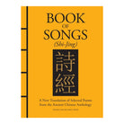 Book of Songs (Shi-Jing) : A New Translation of Selected Poems from the Ancient Chinese Anthology by Confucius