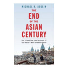 The End of the Asian Century by Michael R. Auslin