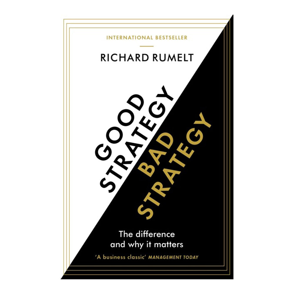 Good Strategy/Bad Strategy: The Difference and Why It Matters by Rumelt Richard