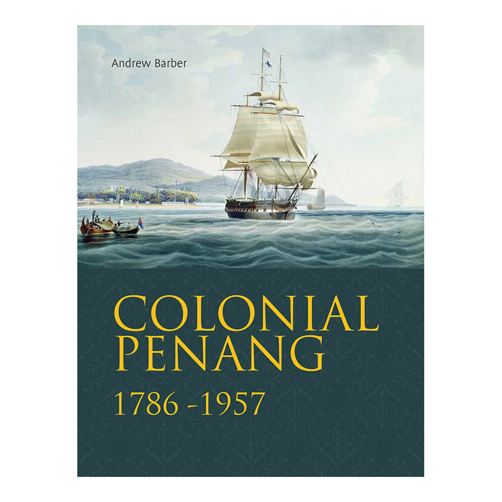 Colonial Penang: 1786 - 1957 by Andrew Barber