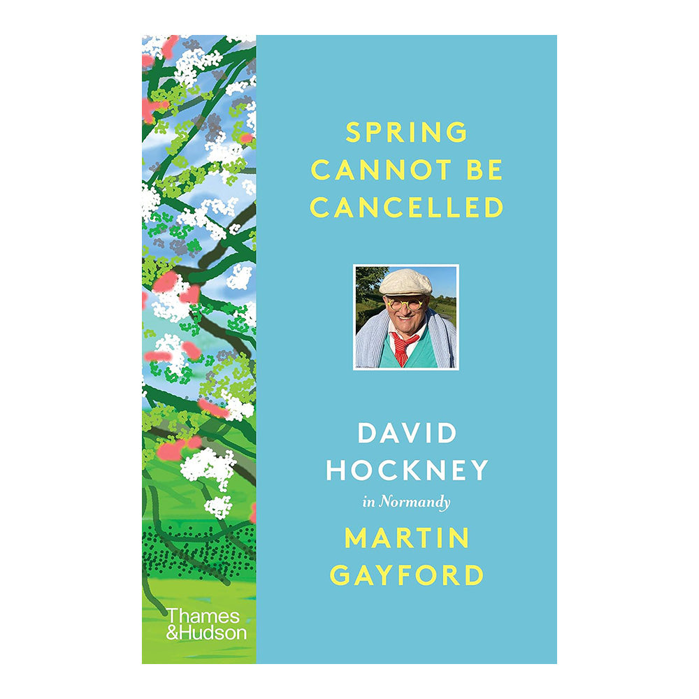 Spring Cannot be Cancelled: David Hockney in Normandy by Martin Gayford and David Hockney