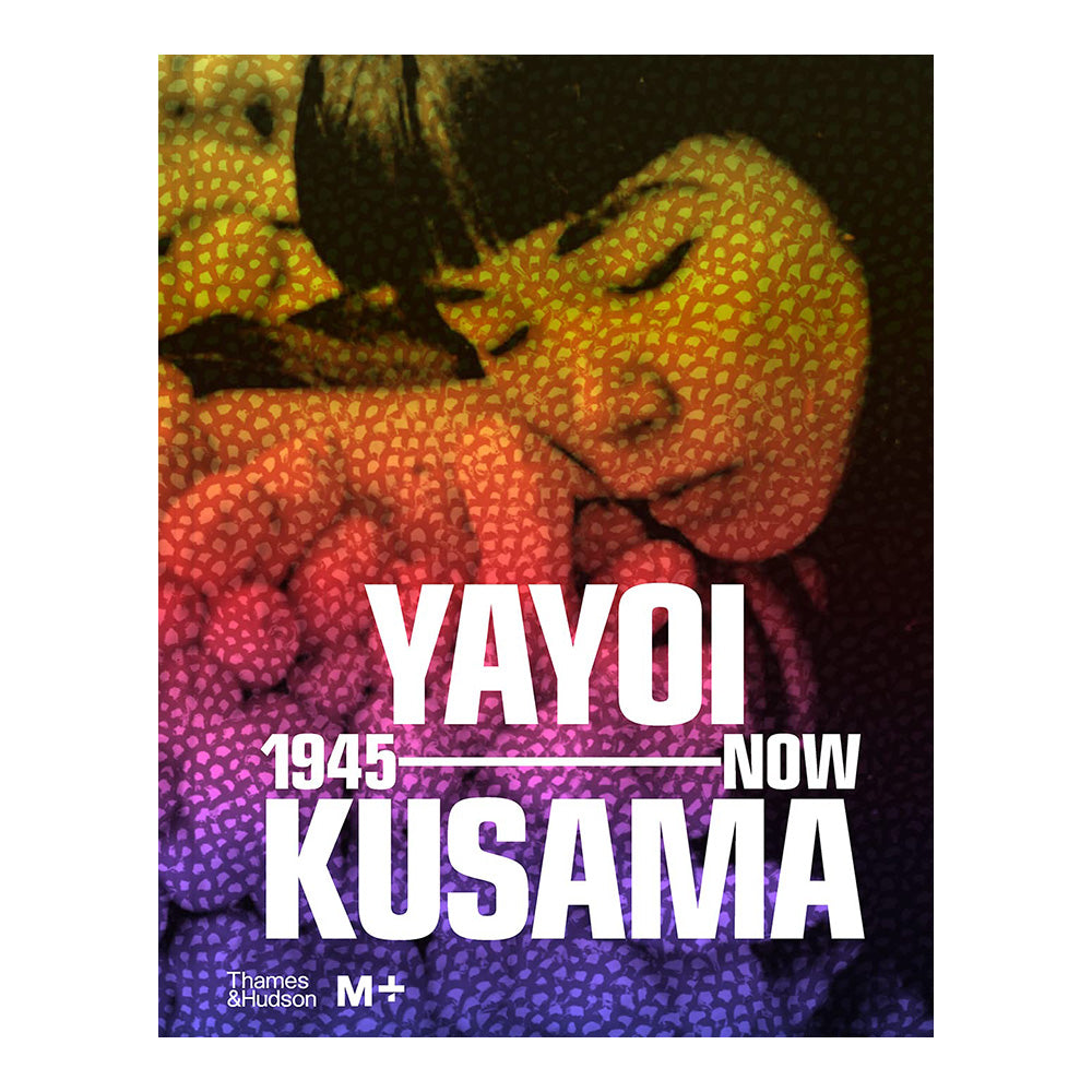 Yayoi Kusama: 1945 to Now by Doryun Chong and Mika Yoshitake