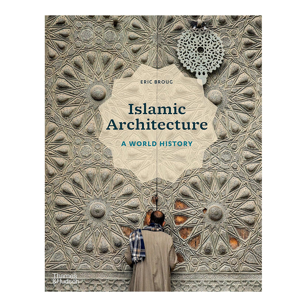 Islamic Architecture: A World History by Eric Broug