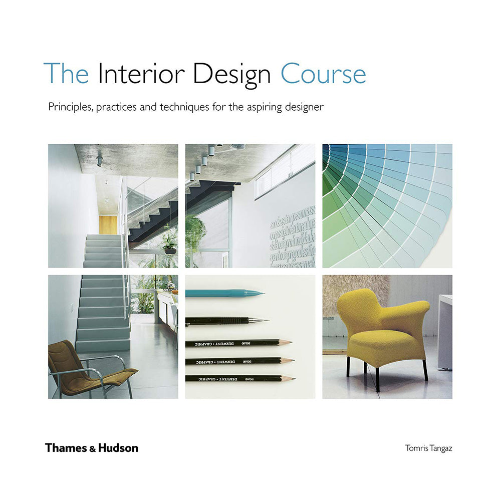 The Interior Design Course: Principles, Practices and Techniques for the Aspiring Designer by Tomris Tangaz