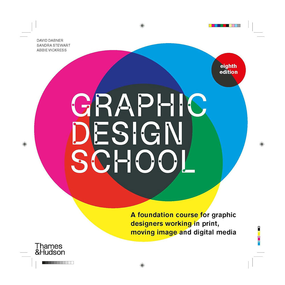 Graphic Design School: A Foundation Course for Graphic Designers Working in Print, Moving Image and Digital Media by David Dabner