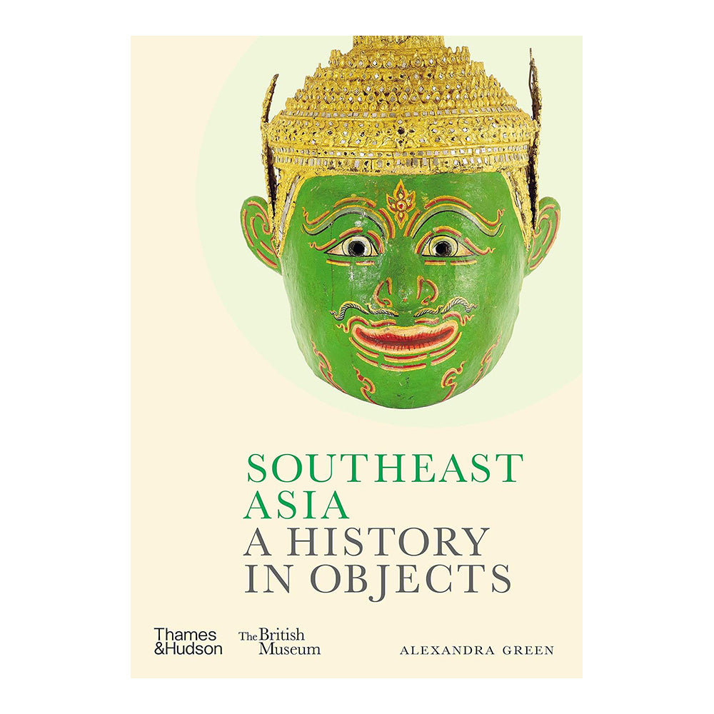 Southeast Asia: A History in Objects (British Museum) by Alexandra Green