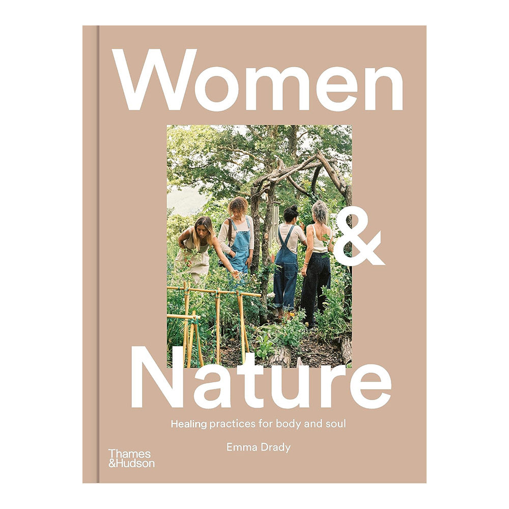 Women & Nature: Healing practices for body and soul by Emma Drady