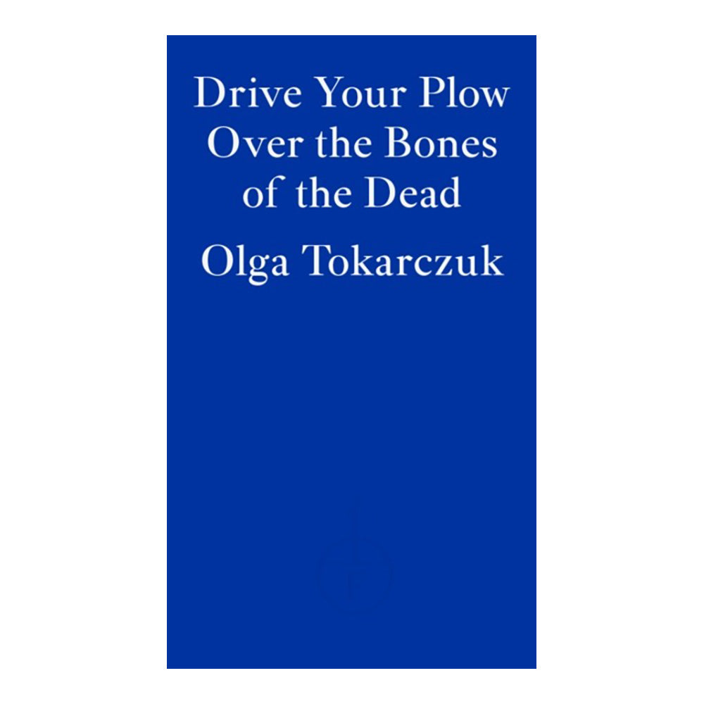 Drive Your Plow Over The Bones Of The Dead by Tokarczuk Olga