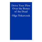 Drive Your Plow Over The Bones Of The Dead by Tokarczuk Olga