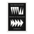 The White Review Writing In Translation Anthology by Various