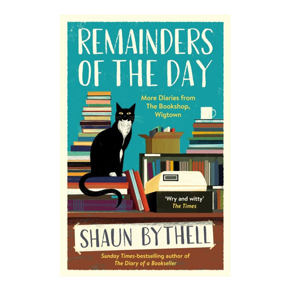 Remainders of the Day: More Diaries from The Bookshop, Wigtown by Shaun Bythell