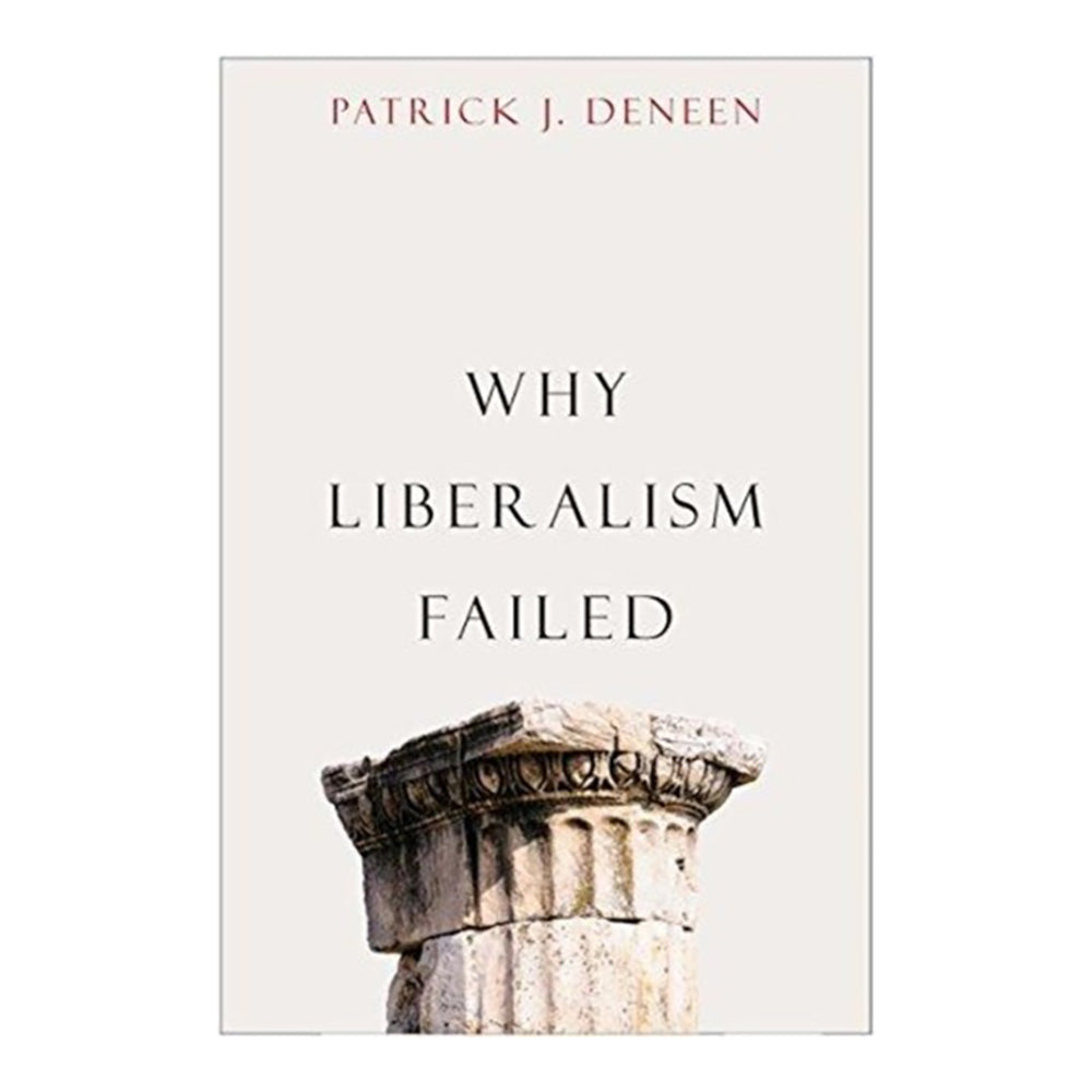 Why Liberalism Failed by Patrick J. Deneen