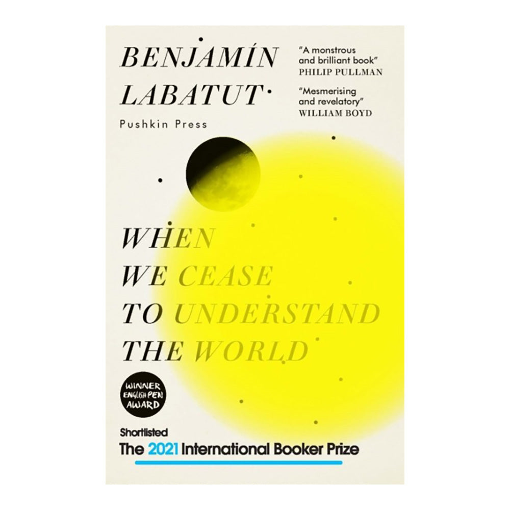 When We Cease to Understand the World by Benjamin Labatut