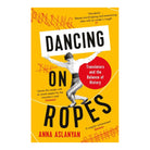 Dancing on Ropes: Translators and the Balance of History by Anna Aslanyan