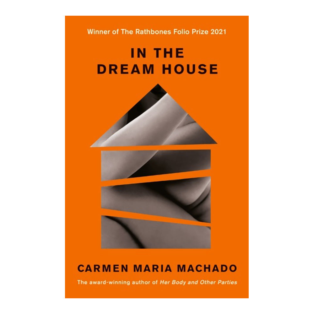 In the Dream House: Winner of The Rathbones Folio Prize 2021 by Carmen Maria Machado