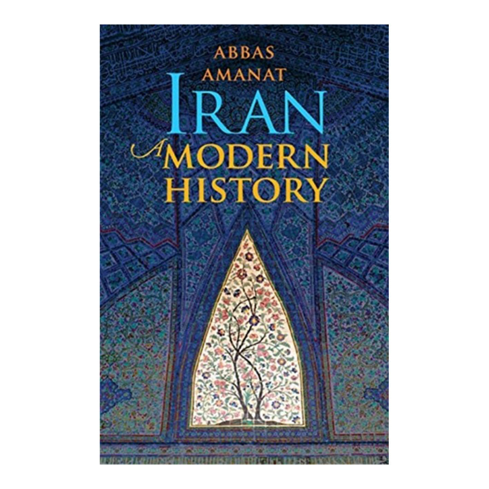 Iran: A Modern History by Abbas Amanat