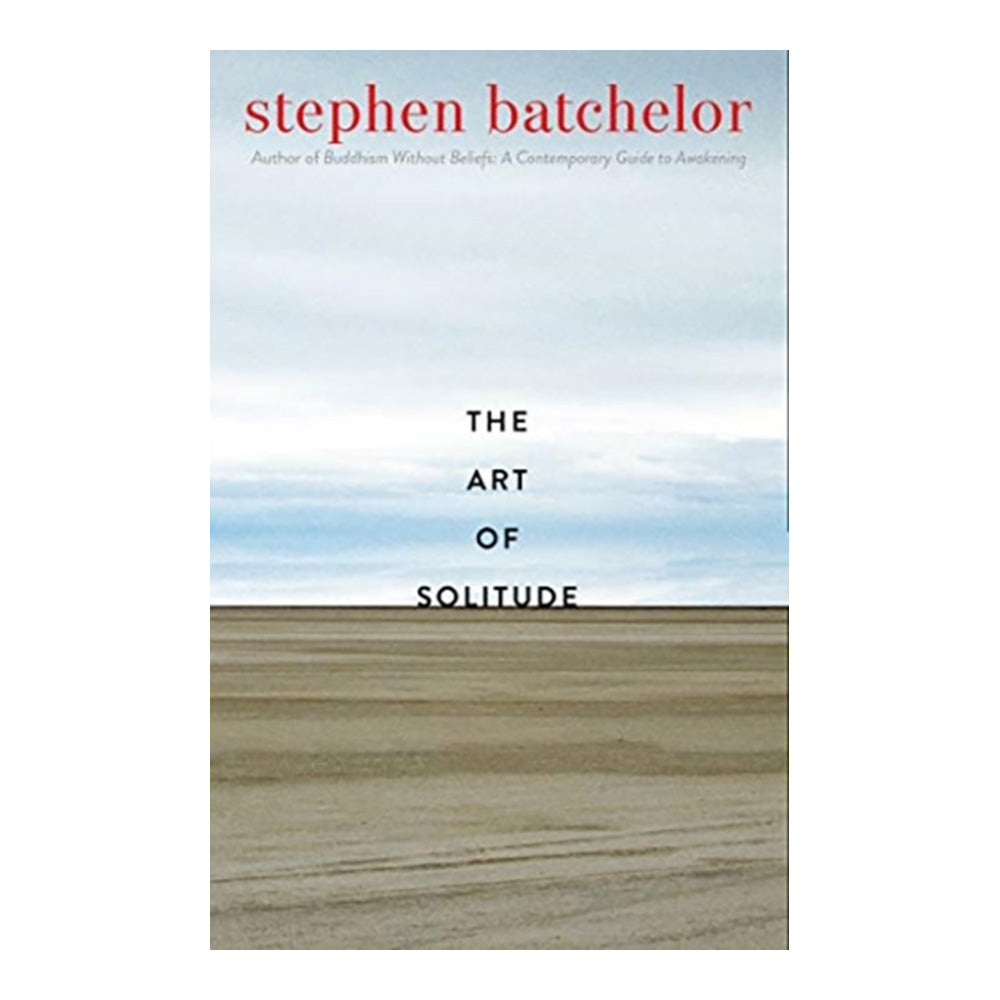 The Art of Solitude by Stephen Batchelor