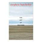 The Art of Solitude by Stephen Batchelor