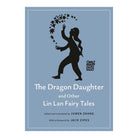 The Dragon Daughter and Other Lin Lan Fairy Tales by Juwen Zhang